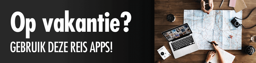 Binnenkort op reis? Dit zijn de handigste apps voor jouw vakantie!
