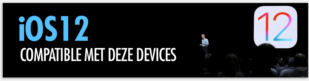 iOS 12: deze devices zijn geschikt voor het nieuwe besturingssysteem!