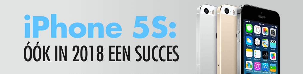 4 redenen om ook in 2018 een iPhone 5S te kopen